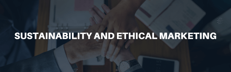 Need for Sustainability and Ethical Marketing